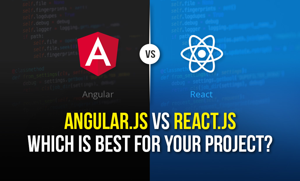 AngularJs Vs ReactJS: Which Is Best For Your Project?